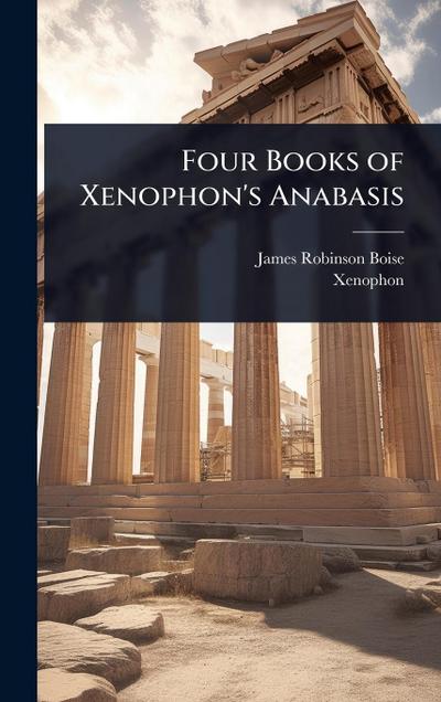 Four Books of Xenophon’s Anabasis