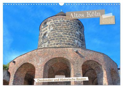 Altes Köln - Denkmäler und Historische Bauten (Wandkalender 2026 DIN A3 quer), CALVENDO Monatskalender