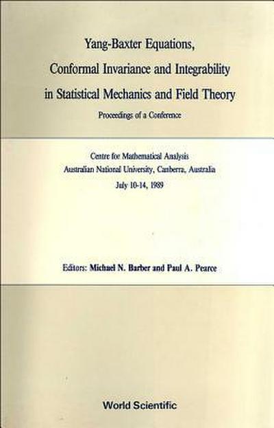 Yang-Baxter Equations, Conformal Invariance and Integrability in Statistical Mechanics and Field Theory - Proceedings of a Conference