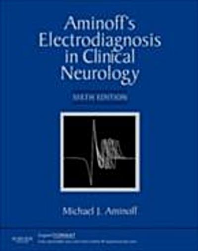 Aminoff’s Electrodiagnosis in Clinical Neurology E-Book
