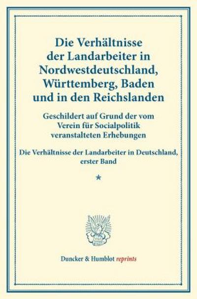 Die Verhältnisse der Landarbeiter in Nordwestdeutschland, Württemberg, Baden und in den Reichslanden.