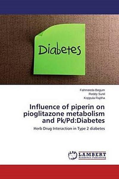 Influence of piperin on pioglitazone metabolism and Pk/Pd:Diabetes