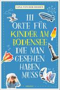 111 Orte für Kinder am Bodensee, die man gesehen haben muss