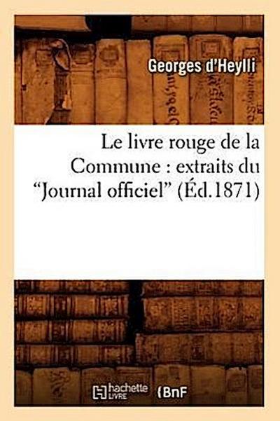 Le Livre Rouge de la Commune: Extraits Du Journal Officiel (Éd.1871)