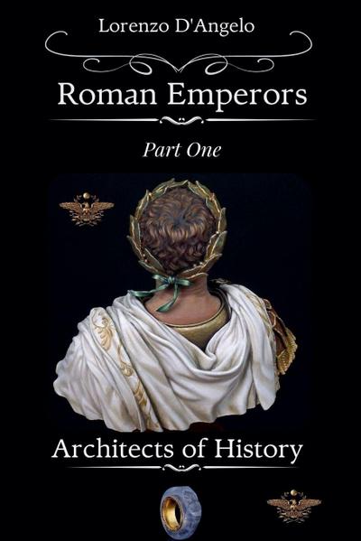 Roman Emperors Architects of History Part One