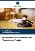 Die Dynamik des Föderalismus: Theorie und Praxis