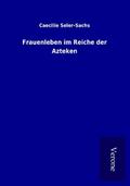 Frauenleben im Reiche der Azteken