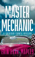 The Master Mechanic (The Sheridan County Mysteries, #4)