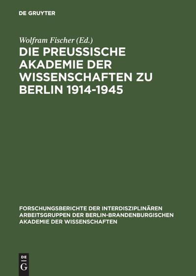 Die Preußische Akademie der Wissenschaften zu Berlin 1914-1945