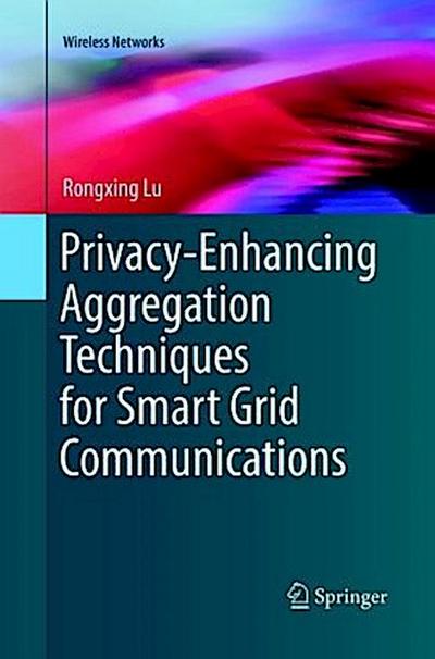 Privacy-Enhancing Aggregation Techniques for Smart Grid Communications