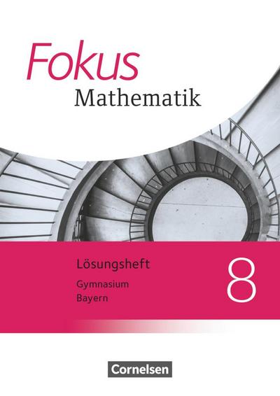 Fokus Mathematik 8. Jahrgangsstufe - Bayern - Lösungen zum Schülerbuch