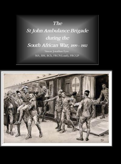 The  St John Ambulance Brigade during the  South African War, 1899 - 1902