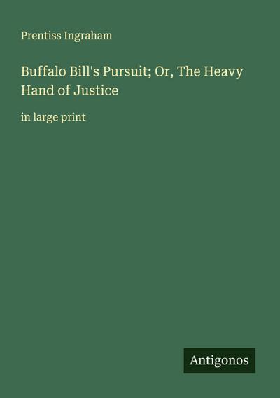 Buffalo Bill’s Pursuit; Or, The Heavy Hand of Justice