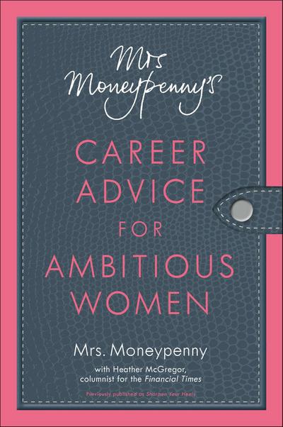 Mrs. Moneypenny’s Career Advice for Ambitious Women