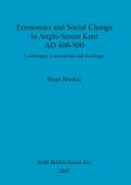 Economics and Social Change in Anglo-Saxon Kent AD 400-900