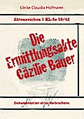 Aktenzeichen 1 KL-So 59/42: Die Ermittlungsakte Cäzilie Bauer