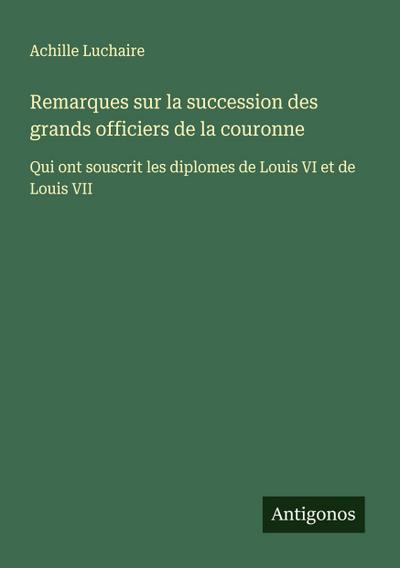 Remarques sur la succession des grands officiers de la couronne