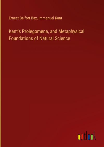 Kant’s Prolegomena, and Metaphysical Foundations of Natural Science