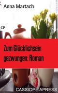 Zum Glücklichsein gezwungen: Roman