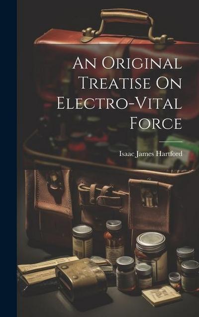 An Original Treatise On Electro-Vital Force