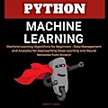 Python Machine Learning: Machine Learning Algorithms for Beginners - Data Management and Analytics for Approaching Deep Learning and Neural Networks from Scratch