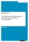 Die Regiearbeit mit Protagonisten zur Kontrolle der Dramaturgie im Dokumentarfilm