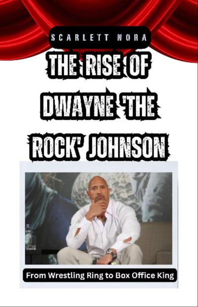 The Rise of Dwayne ’The Rock’ Johnson