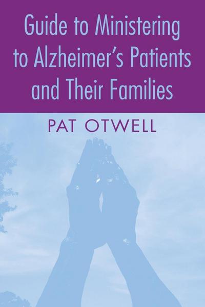Guide to Ministering to Alzheimer’s Patients and Their Families
