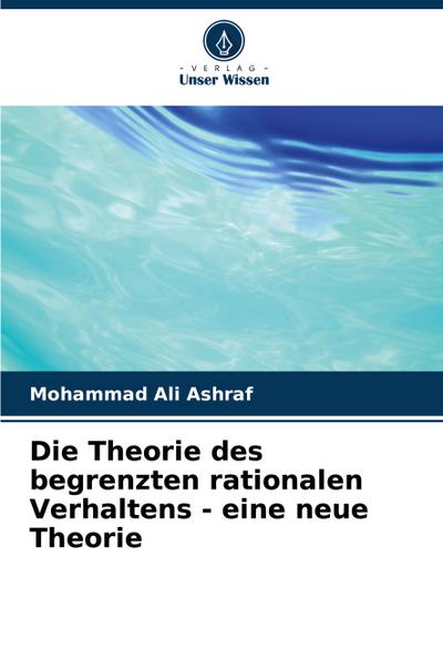 Die Theorie des begrenzten rationalen Verhaltens - eine neue Theorie