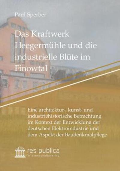 Das Kraftwerk Heegermühle und die industrielle Blüte im Finowtal