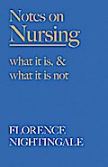 Notes on Nursing - What It Is, and What It Is Not