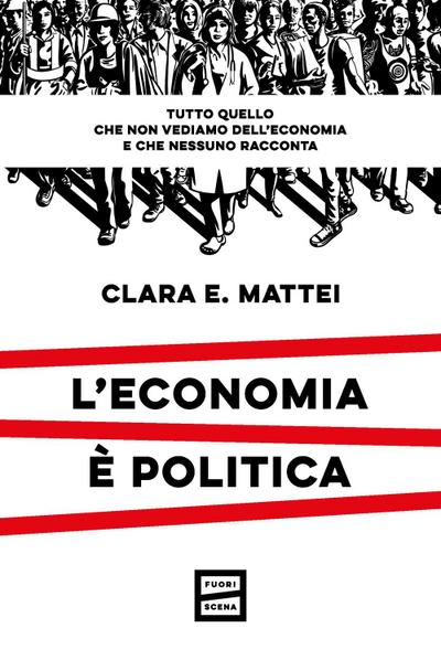 L’ economia è politica. Tutto quello che non vediamo dell’economia e nessuno racconta