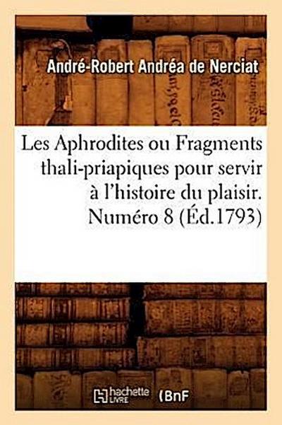 Les Aphrodites ou Fragments thali-priapiques pour servir à l’histoire du plaisir. Numéro 8 (Éd.1793)