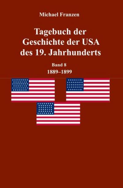 Tagebuch der Geschichte der USA des 19. Jahrhunderts, Band 8  1889-1899