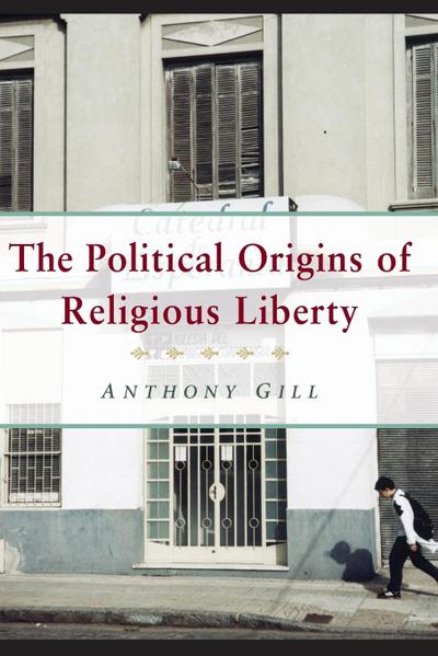 The Political Origins of Religious Liberty