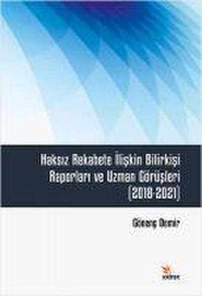 Haksiz Rekabete Iliskin Bilirkisi Raporlari ve Uzman Görüsleri 2018-2021