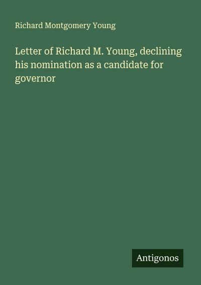 Letter of Richard M. Young, declining his nomination as a candidate for governor