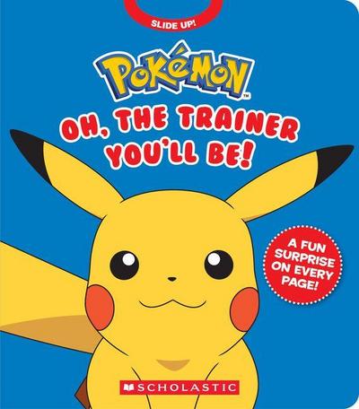 Pokémon: Oh, the Trainer You’ll Be! (an Interactive Board Book)