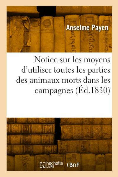 Notice Sur Les Moyens d’Utiliser Toutes Les Parties Des Animaux Morts Dans Les Campagnes