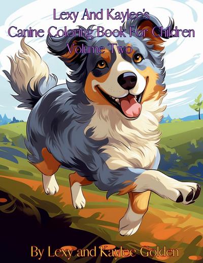 Lexy And Kaylee’s Canine Coloring Book For Children Volume Two