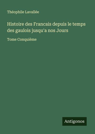Histoire des Francais depuis le temps des gaulois jusqu’a nos Jours