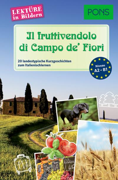 PONS Lektüre in Bildern Italienisch - Il fruttivendolo di Campo de’ Fiori: 20 typisch italienische Kurzgeschichten zum Sprachenlernen