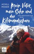 Mein Vater, mein Sohn und der Kilimandscharo von Achill Moser | Ebook