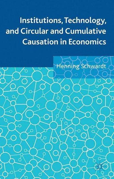 Institutions, Technology, and Circular and Cumulative Causation in Economics