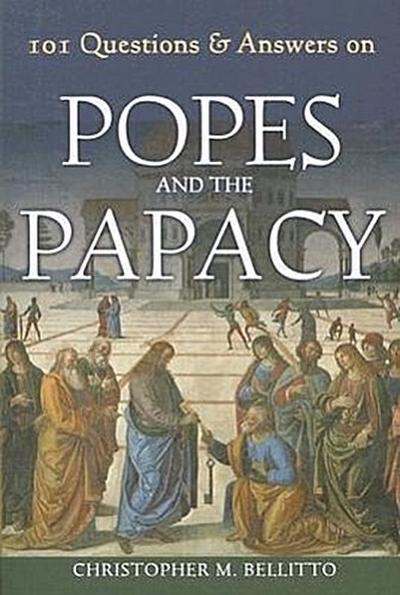 101 Questions & Answers on Popes and the Papacy