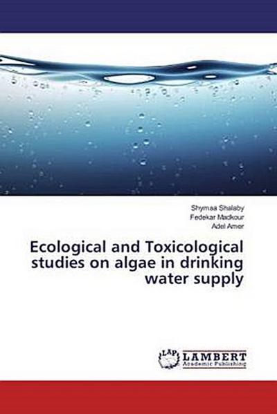 Ecological and Toxicological studies on algae in drinking water supply