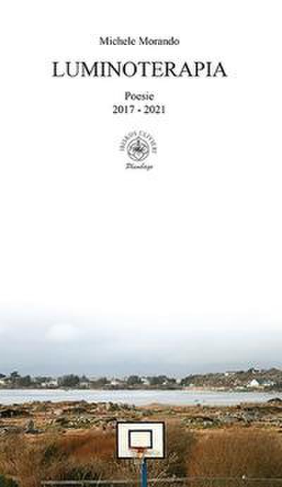 Morando, M: Luminoterapia. Poesie 2017 - 2021