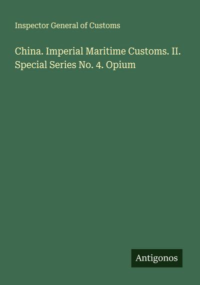China. Imperial Maritime Customs. II. Special Series No. 4. Opium