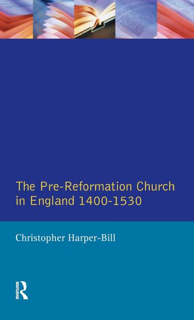 The Pre-Reformation Church in England 1400-1530