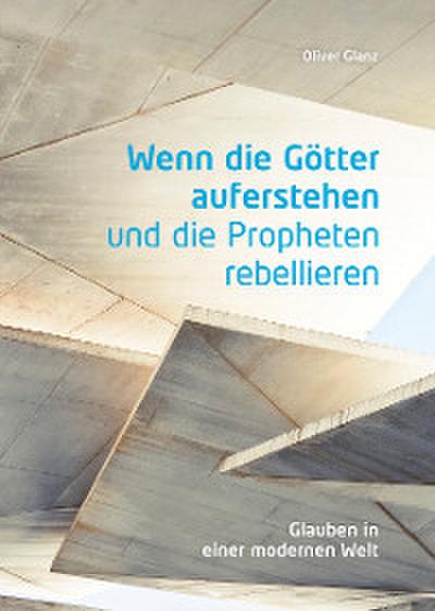 Wenn die Götter auferstehen und die Propheten rebellieren